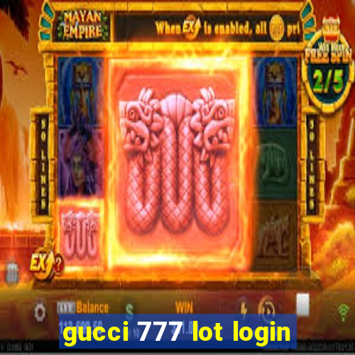 gucci 777 lot login